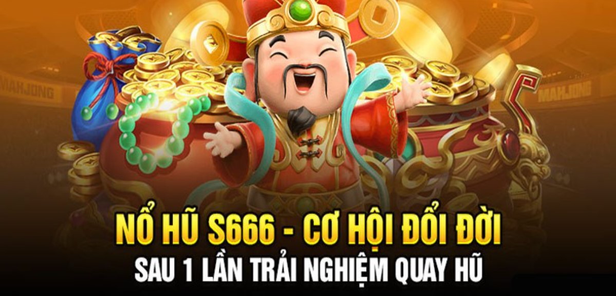 Bí kíp săn hũ cực đỉnh tại S666 từ cao thủ