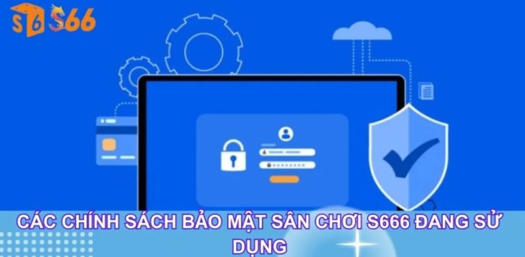 Chính Sách Bảo Mật S666 Và Những Điều Hội Viên Cần Phải Nhớ 4 Biện pháp được ứng dụng trong chính sách bảo mật S666