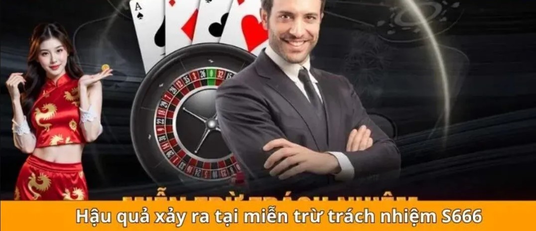 Giải thích rõ về chính sách miễn trừ trách nhiệm S666