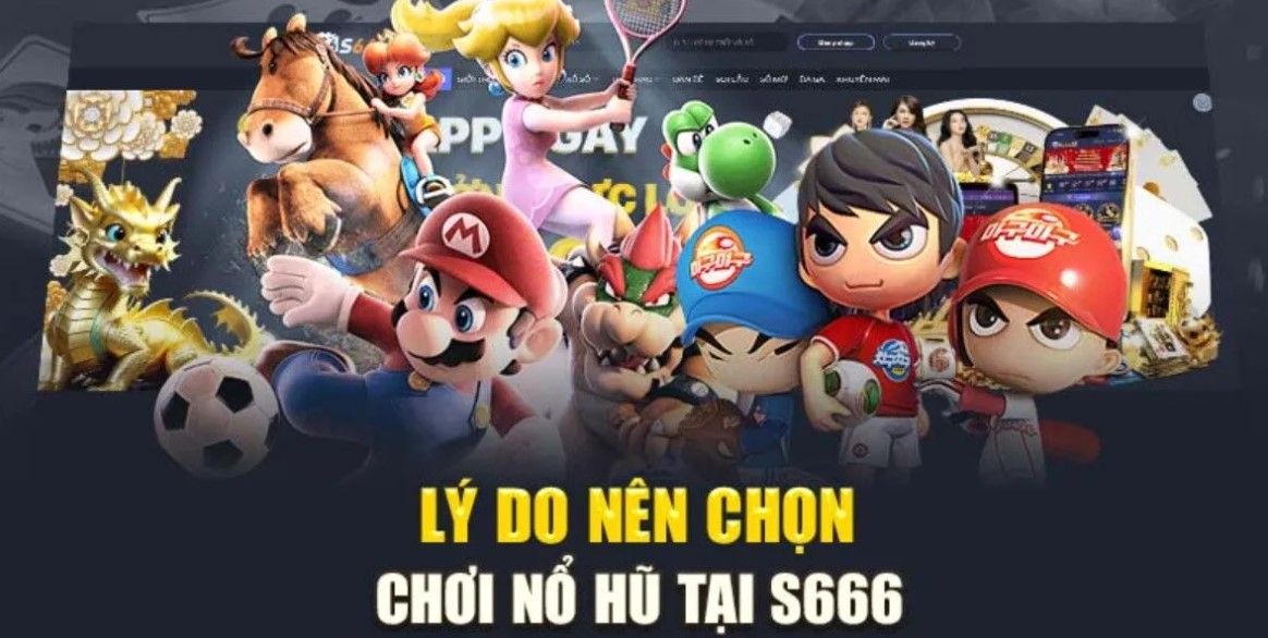 Lý do bạn nên chọn Nổ hũ S666